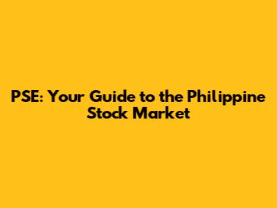 PSE: Your Guide to the Philippine Stock Market