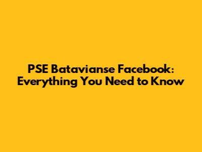 PSE Batavianse Facebook: Everything You Need to Know