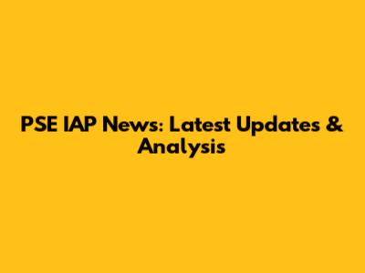 PSE IAP News: Latest Updates & Analysis