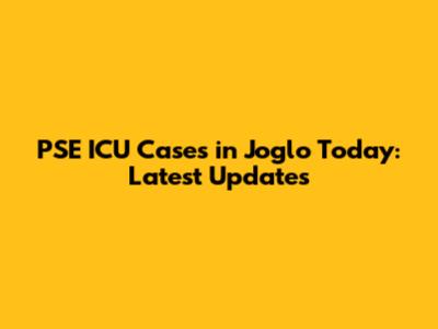 PSE ICU Cases in Joglo Today: Latest Updates