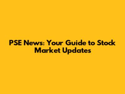 PSE News: Your Guide to Stock Market Updates