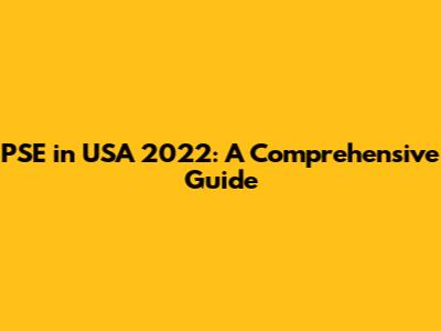 PSE in USA 2022: A Comprehensive Guide