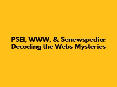 PSEI, WWW, & Senewspedia: Decoding the Web's Mysteries