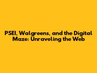 PSEI, Walgreens, and the Digital Maze: Unraveling the Web