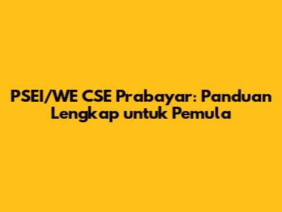 PSEI/WE CSE Prabayar: Panduan Lengkap untuk Pemula