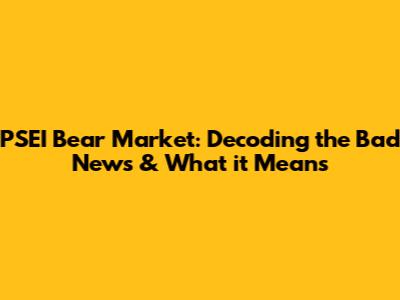 PSEI Bear Market: Decoding the Bad News & What it Means