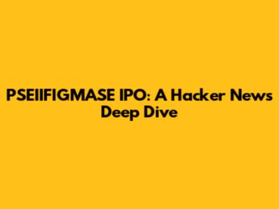 PSEIIFIGMASE IPO: A Hacker News Deep Dive