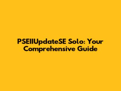 PSEIIUpdateSE Solo: Your Comprehensive Guide
