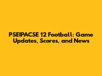 PSEIPACSE 12 Football: Game Updates, Scores, and News