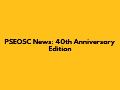 PSEOSC News: 40th Anniversary Edition