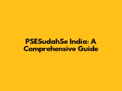 PSESudahSe India: A Comprehensive Guide