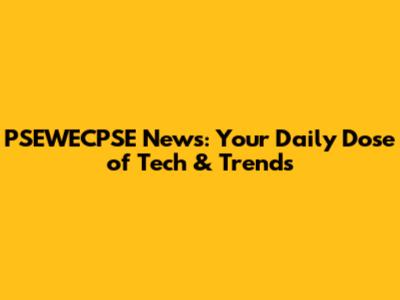 PSEWECPSE News: Your Daily Dose of Tech & Trends