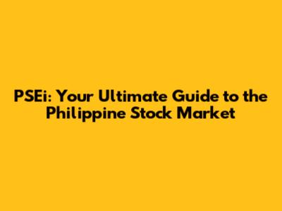 PSEi: Your Ultimate Guide to the Philippine Stock Market