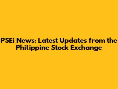 PSEi News: Latest Updates from the Philippine Stock Exchange