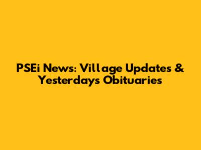 PSEi News: Village Updates & Yesterday's Obituaries