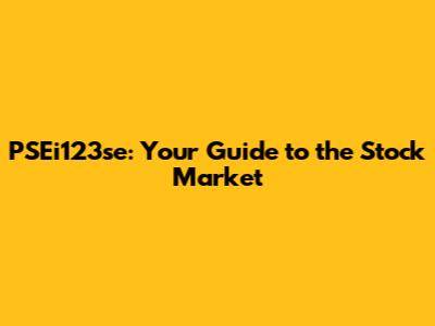 PSEi123se: Your Guide to the Stock Market