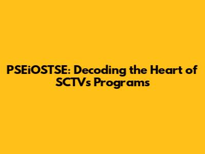 PSEiOSTSE: Decoding the Heart of SCTV's Programs