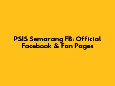 PSIS Semarang FB: Official Facebook & Fan Pages