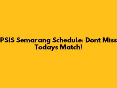 PSIS Semarang Schedule: Don't Miss Today's Match!
