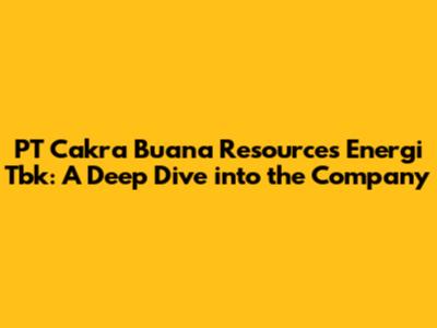 PT Cakra Buana Resources Energi Tbk: A Deep Dive into the Company