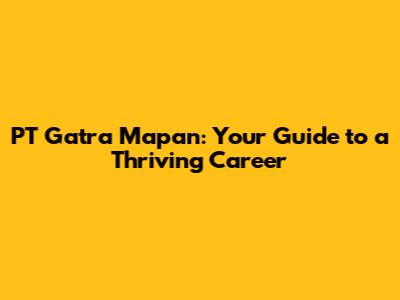 PT Gatra Mapan: Your Guide to a Thriving Career