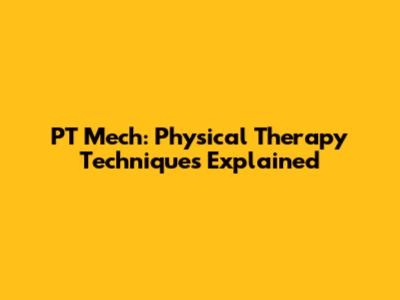 PT Mech: Physical Therapy Techniques Explained