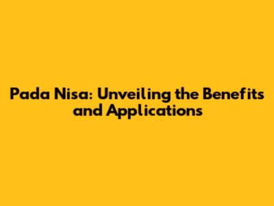 Pada Nisa: Unveiling the Benefits and Applications