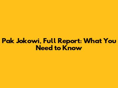 Pak Jokowi, Full Report: What You Need to Know