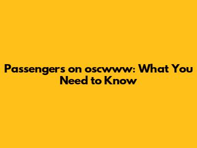 Passengers on oscwww: What You Need to Know