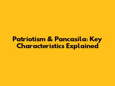 Patriotism & Pancasila: Key Characteristics Explained