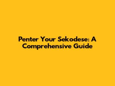 Penter Your Sekodese: A Comprehensive Guide