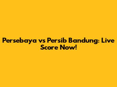 Persebaya vs Persib Bandung: Live Score Now!