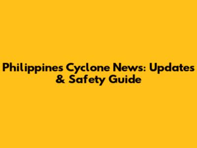 Philippines Cyclone News: Updates & Safety Guide