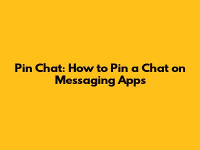 Pin Chat: How to Pin a Chat on Messaging Apps