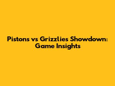 Pistons vs Grizzlies Showdown: Game Insights