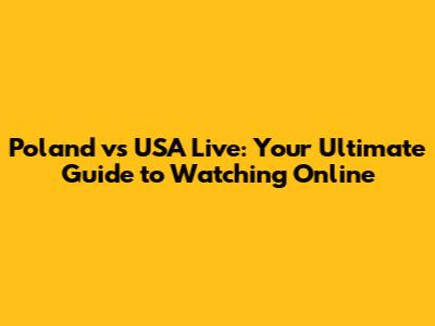 Poland vs USA Live: Your Ultimate Guide to Watching Online