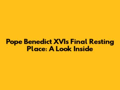 Pope Benedict XVI's Final Resting Place: A Look Inside