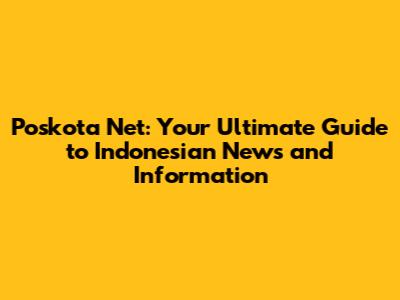 Poskota Net: Your Ultimate Guide to Indonesian News and Information