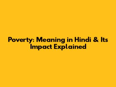 Poverty: Meaning in Hindi & Its Impact Explained