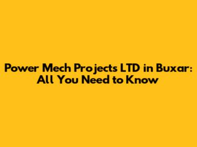 Power Mech Projects LTD in Buxar: All You Need to Know