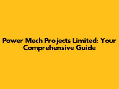 Power Mech Projects Limited: Your Comprehensive Guide