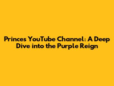 Prince's YouTube Channel: A Deep Dive into the Purple Reign