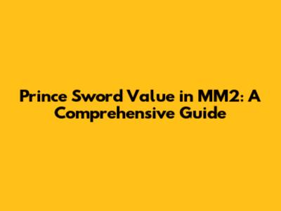 Prince Sword Value in MM2: A Comprehensive Guide