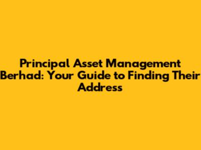 Principal Asset Management Berhad: Your Guide to Finding Their Address