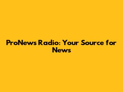 ProNews Radio: Your Source for News