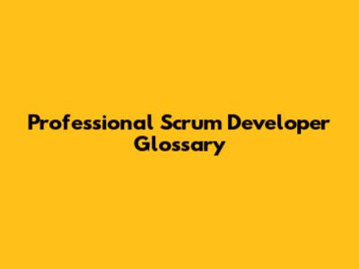 Professional Scrum Developer Glossary