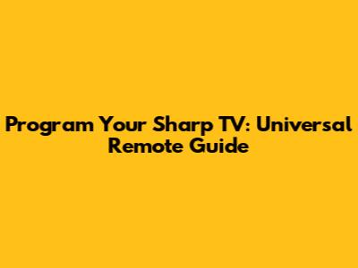 Program Your Sharp TV: Universal Remote Guide