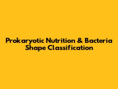 Prokaryotic Nutrition & Bacteria Shape Classification