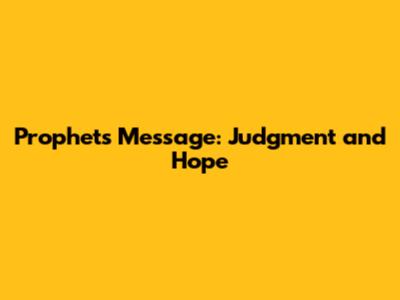 Prophets' Message: Judgment and Hope