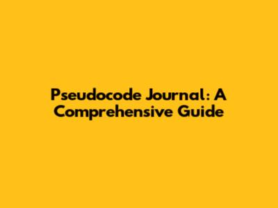 Pseudocode Journal: A Comprehensive Guide